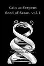 Cain as Serpent Seed of Satan, vol. I: Considering Some Issues Which Encircle the Theory - Paperback