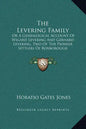 The Levering Family: Or a Genealogical Account of Wigard Levering and Gerhard Levering, Two of the Pioneer Settlers of Roxborough Township, - Hardcover