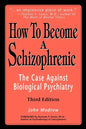 How to Become a Schizophrenic: The Case Against Biological Psychiatry - Paperback