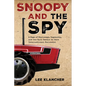 Snoopy and the Spy: A Saga of Espionage, Ingenuity, and the Epic Battle to Save International Harvester - Hardcover