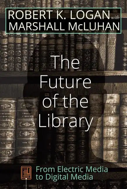 The Future of the Library: From Electric Media to Digital Media - Paperback