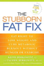 The Stubborn Fat Fix: Eat Right to Lose Weight and Cure Metabolic Burnout without Hunger or Exercise - Paperback