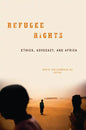 Refugee Rights: Ethics, Advocacy, and Africa - Paperback