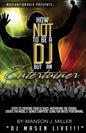 Motivation4DJS Present's How Not To Be A DJ But An Entertainer: Steps to Creating your DJ Voice, Motivating the Crowd, Creating the Mood & Bonus Chapt - Paperback