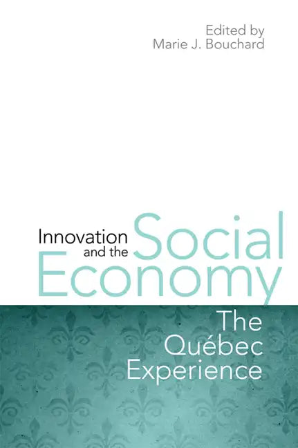 Innovation and the Social Economy: The Quebec Experience - Hardcover