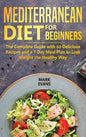 Mediterranean Diet for Beginners: The Complete Guide with 60 Delicious Recipes and a 7-Day Meal Plan to Lose Weight the Healthy Way - Hardcover