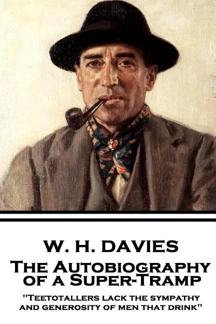 W. H. Davies - The Autobiography of a Super-Tramp: "Teetotallers lack the sympathy and generosity of men that drink" - Paperback