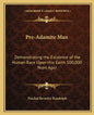 Pre-Adamite Man: Demonstrating the Existence of the Human Race Upon this Earth 100,000 Years Ago! - Paperback