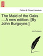 The Maid of the Oaks ... a New Edition. [By John Burgoyne.] - Paperback