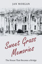 Sweet Grass Memories: The House That Became a Bridge - Paperback