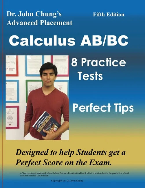 Dr. John Chung's Advanced Placement Calculus AB/BC: AP Calculus AB/BC designed to help Students get a Perfect Score. There are easy-to-follow worked-o - Paperback