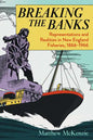 Breaking the Banks: Representations and Realities in New England Fisheries, 1866-1966 - Paperback