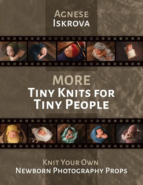 More Tiny Knits for Tiny People: Knit Your Own Newborn Photography Props - Paperback