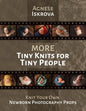 More Tiny Knits for Tiny People: Knit Your Own Newborn Photography Props - Paperback
