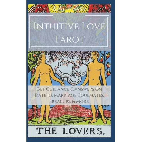 Intuitive Love Tarot - Get Guidance & Answers on Dating, Marriage, Soulmates, Breakups, & More. - Paperback