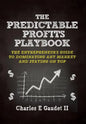The Predictable Profits Playbook: The Entrepreneur's Guide to Dominating Any Market - And Staying on Top - Hardcover