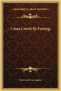 Cases Cured by Fasting - Hardcover
