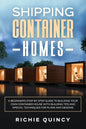 Shipping Container Homes: A Beginner's Step-By-Step Guide to Building Your Own Container House with Building Tips and Special Techniques for Pla - Paperback
