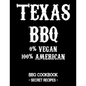 Texas BBQ - 0% Vegan 100% American: BBQ Cookbook - Secret Recipes for Men - Paperback