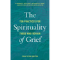 The Spirituality of Grief: Ten Practices for Those Who Remain - Paperback