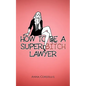 How to Be a Super Bitch Lawyer - Paperback