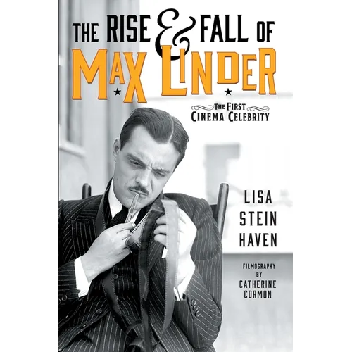 The Rise & Fall of Max Linder: The First Cinema Celebrity - Paperback