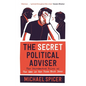 The Secret Political Adviser: The Unredacted Files of the Man in the Room Next Door - Hardcover