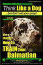 Dalmatian, Dalmatian Training AAA AKC: Think Like a Dog But Don't Eat Your Poop!: Dalmatian Breed Expert Training - Here's EXACTLY How To TRAIN Your D - Paperback