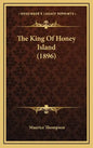 The King Of Honey Island (1896) - Hardcover