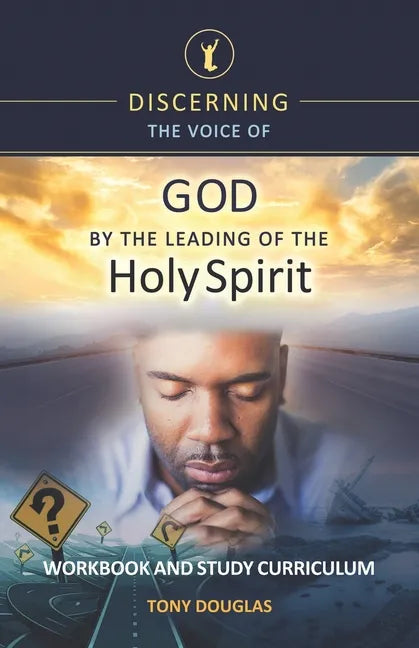 Discerning the Voice of God by the Leading of the Holy Spirit: Workbook and Study Curriculum - Paperback