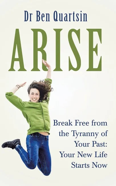 Arise: Break Free from the Tyranny of Your Past: Your New Life Starts Now - Hardcover