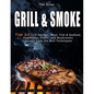 GRILL & SMOKE Top 25 Grill Recipes: Meat, Fish & Seafood, Vegetables, Fruits, and Mushrooms (Secrets from the Best Techniques) - Paperback