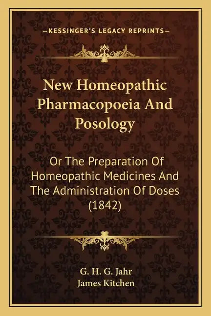 New Homeopathic Pharmacopoeia And Posology: Or The Preparation Of Homeopathic Medicines And The Administration Of Doses (1842) - Paperback