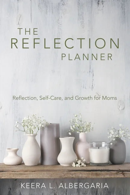 The Reflection Planner: Reflection, Self-Care, and Growth for Moms - Paperback