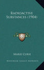 Radioactive Substances (1904) - Hardcover