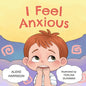 I Feel Anxious: Children's Picture Book About Overcoming Anxiety - Paperback
