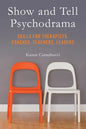 Show and Tell Psychodrama: Skills for Therapists, Coaches, Teachers, Leaders - Paperback