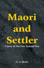 Maori and Settler: A Story of The New Zealand War - Paperback