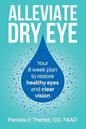 Alleviate Dry Eye: Your 8 Week Plan to Restore Healthy Eyes and Clear Vision. - Paperback