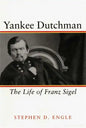 Yankee Dutchman: The Life of Franz Sigel - Paperback