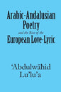 Arabic-Andalusian Poetry and the Rise of the European Love-Lyric - Paperback