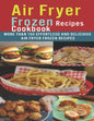 Air Fryer Frozen Recipes Cookbook: More than 150 effortless and delicious air fryer frozen recipes - Paperback