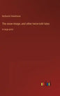The snow-image, and other twice-told tales: in large print - Hardcover
