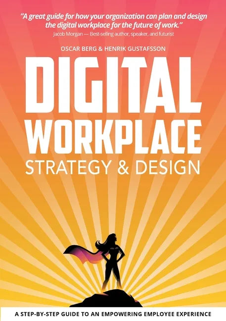 Digital Workplace Strategy & Design: A step-by-step guide to an empowering employee experience - Paperback