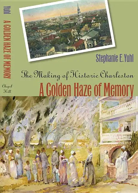A Golden Haze of Memory: The Making of Historic Charleston - Paperback