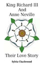 King Richard III & Anne Neville: a love story - Paperback