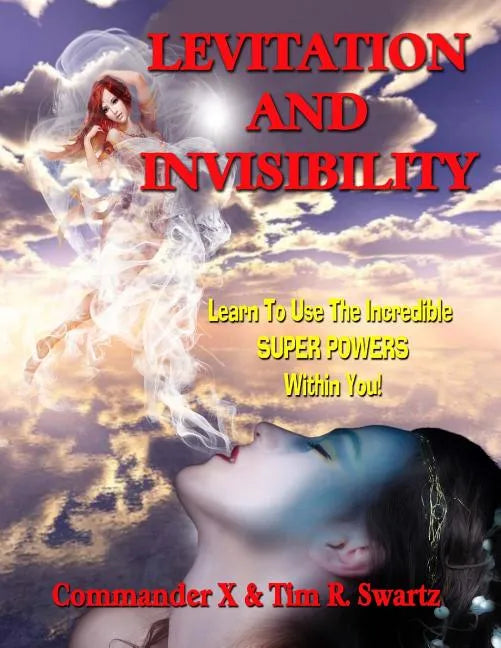 Levitation And Invisibility: -- Learn To Use The Incredible SUPER POWERS Within You! - Paperback
