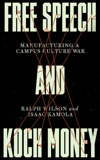 Free Speech and Koch Money: Manufacturing a Campus Culture War - Paperback