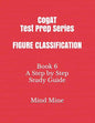 CogAT Test Prep Series FIGURE CLASSIFICATION: Book 6 A Step by Step Study Guide - Paperback
