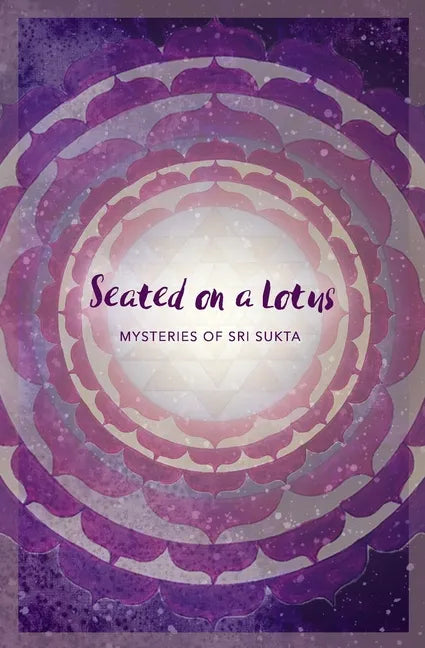 Seated on a Lotus: Mysteries of Sri Sukta - Paperback